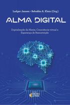 Alma digital - digitalizacao da mente, consciencia - EDITORA IDEIAS E LETRAS