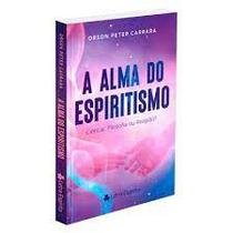 Alma Do Espiritismo (A) - EDITORA LETRA ESPÍRITA