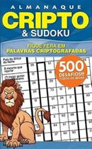 Almanaque Cripto e Sudoku - Fique Fera Em Palavras Criptografadas Almanaque Cripto e Sudoku - Fique Fera Em Palavras Criptografadas