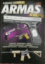Almanaque ilustrado de armas de fogo: pistolas, revolveres, rifles, armas c