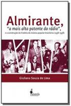 Almirante: a mais alta patente do radio e a construcao da historia da music - ALAMEDA CASA EDITORIAL