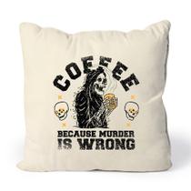 Almofada Coffee Because Murder Is Wrong