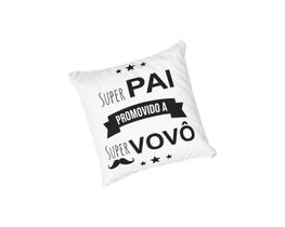 Almofada com Enchimento Dia dos Pais Super Pai Promovido a Super Vovô