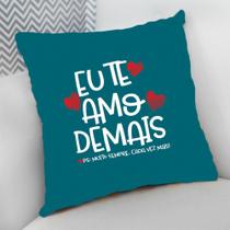 Almofada Decorativa Cheia c/ Zíper 25x25 Personalizada Eu Te Amo Demais