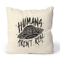 Almofada Humans Aren't Real