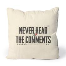 Almofada Never Read The Comments Almofada Never Read The Comments