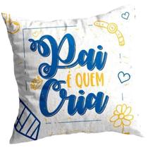 Almofada "Pai É Quem Cria" - Presente Dia dos Pais