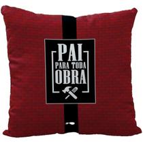 Almofada "Pai Para Toda Obra" - Presente Dia dos Pais