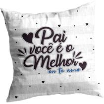 Almofada "Pai Você é o Melhor Te Amo" - Presente Dia dos pais