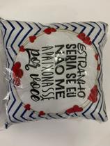 Almofadas 40x40 "estranho seria se eu não me apaixonasse por você "