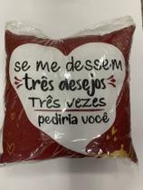 Almofadas 40x40 "se me dessem três desejos três vezes eu pediria você