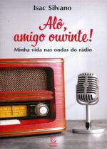 Alô, Amigo Ouvinte: Minha Vida nas Ondas do Rádio