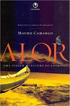 Alor - Uma Viagem ao Futuro do Espírito - LACHATRE EDITORA Alor - Uma Viagem ao Futuro do Espírito - LACHATRE EDITORA