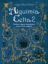 Alquimia celta - cristais e águas terapeuticas para a cura integra - vol. 2 Alquimia celta - cristais e águas terapeuticas para a cura integra - vol. 2