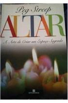 Altar - a arte de criar um espaco sagrado