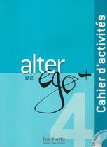 Alter ego+ 4 - cahier dactivites + cd audio (b2) - HACHETTE FRANCA