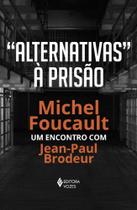 'Alternativas' à Prisão - Michel Foucault: Um Encontro Com Jean-paul Brodeur
