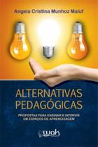 Alternativas pedagógicas: Propostas para ensinar e intervir em espaço de aprendizagem - WAK Alternativas pedagógicas: Propostas para ensinar e intervir em espaço de aprendizagem - WAK