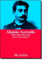 Aluisio Azevedo: Vida e Obra - 1857-1913