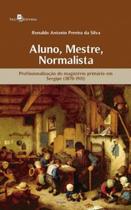 Aluno, mestre, normalista: profissionalização do magistério primário em Sergipe (1870-1911) - PACO EDITORIAL Aluno, mestre, normalista: profissionalização do magistério primário em Sergipe (1870-1911) - PACO EDITORIAL