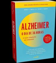 Alzheimer: O Dia De 36 Horas: O Guia Completo De Cuidados: Indicado Para Pessoas Com A Doença De Alz