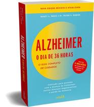 Alzheimer: o Dia de 36 Horas: o Guia Completo de Cuidados: Indicado para Pessoas com a Doença de Alz Alzheimer: o Dia de 36 Horas: o Guia Completo de Cuidados: Indicado para Pessoas com a Doença de Alz