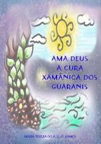 Ama deus: a cura xamanica dos guaranis