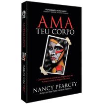 Ama Teu Corpo - Nancy R. Pearcey - cpad Ama Teu Corpo - Nancy R. Pearcey - cpad