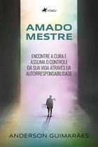 Amado Mestre: Encontre a cura e assuma o controle da sua Vida Através da Autorresponsabilidade - Viseu