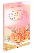 Amai-Vos Instruí-Vos - EDITORA LETRA ESPÍRITA Amai-Vos Instruí-Vos - EDITORA LETRA ESPÍRITA