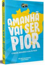 Amanha Vai Ser Pior - O Brasil Segundo Os Galas Feios - KOTTER EDITORIAL