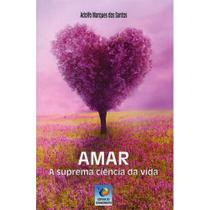 Amar: A Suprema Ciência Da Vida - Conhecimento Amar: A Suprema Ciência Da Vida - Conhecimento