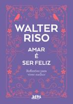 Amar é ser feliz: Reflexões para viver melhor - L&PM