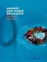 Amarás meu nariz brilhante Amarás meu nariz brilhante
