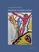 Amarrar o corpo na lua - 7 LETRAS Amarrar o corpo na lua - 7 LETRAS