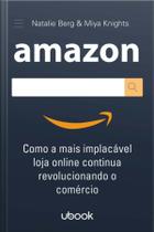Amazon: Como a Mais Implacável Loja Online Continua Revolucionando o Comércio - UBOOK