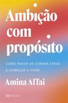 Ambição Com Propósito - Como Parar De Correr Atrás E Começar A Viver