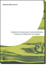 Ambiente Institucional e Sustentabilidade Produtiva de Biodiesel em Alagoas Ambiente Institucional e Sustentabilidade Produtiva de Biodiesel em Alagoas