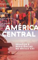 América Central - Desafios e Resistências no Século XXI