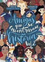 Amigas Que Se Encontraram na História - Vol. 02 Amigas Que Se Encontraram na História - Vol. 02