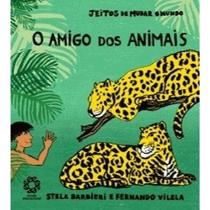 Amigo dos animais, o - Jeitos De Mudar O Mundo - Escala editora Amigo dos animais, o - Jeitos De Mudar O Mundo - Escala editora