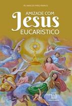 Amizade Com Jesus Eucaristico - SANTUARIO
