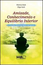 Amizade, conhecimento e equilibrio interior - a filosofia clinica nos jardins de epicuro - WAK EDITORA