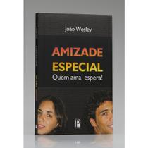 Amizade especial quem ama espera - joão wesley