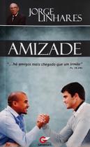 Amizade Há Amigos Mais Chegado Que Um Irmão - Jorge Linhares - Ed. Getsêmani - Editora Getsemani