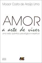 Amor a Arte de Viver: Uma Visão Quântica Psicológica e Espirítual - Age