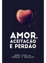 Amor, Aceitação e Perdão Amor, Aceitação e Perdão