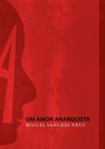 Amor anarquista, um - GRUA LIVROS