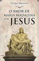 Amor de Maria Madalena por Jesus, O