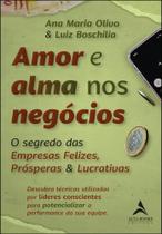 Amor E Alma Nos Negócios - O Segredo Das Empresas Felizes, Prósperas & Lucrativas - ALTA BOOKS